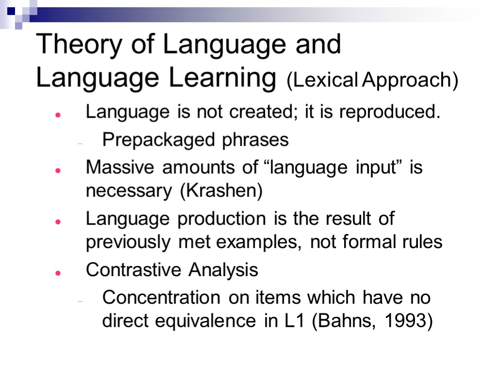 Theory of Language and Language Learning (Lexical Approach) Language is not created; it is